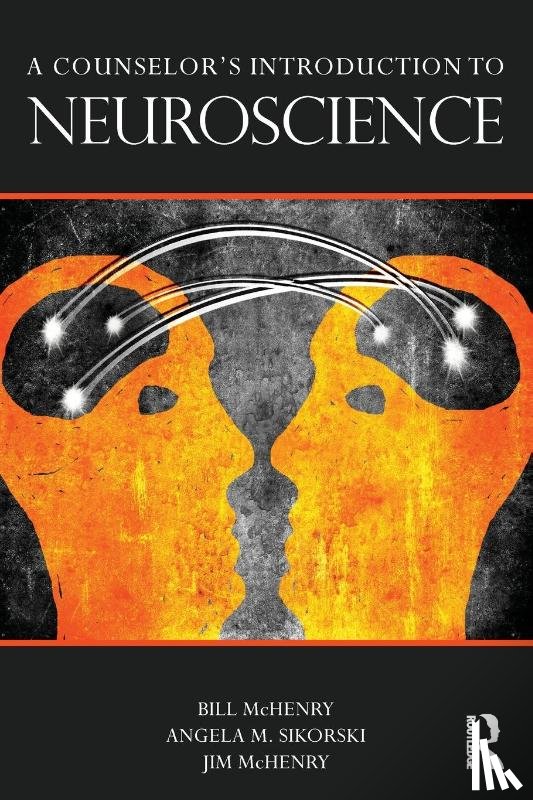 McHenry, Bill (St. Edward's University, Sikorski, Angela M. (Texas A & M University at Texarkana), McHenry, Jim (Edinboro University of Pennsylvania - A Counselor's Introduction to Neuroscience