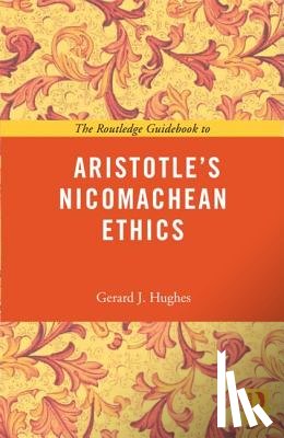 Hughes, Gerard J (University of Oxford) - The Routledge Guidebook to Aristotle's Nicomachean Ethics