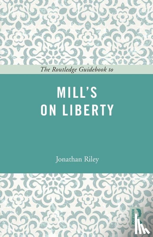 Riley, Jonathan - The Routledge Guidebook to Mill's On Liberty