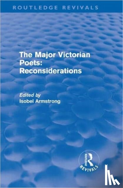 Armstrong, Isobel (Birkbeck College - The Major Victorian Poets: Reconsiderations (Routledge Revivals)