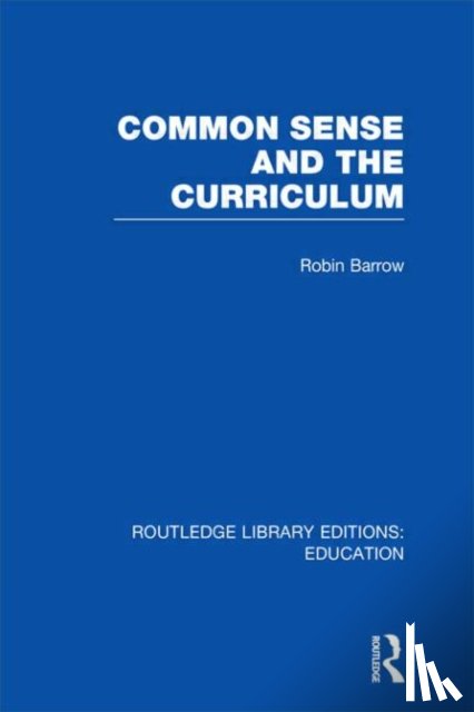 Barrow, Robin (Simon Fraser University - Common Sense and the Curriculum
