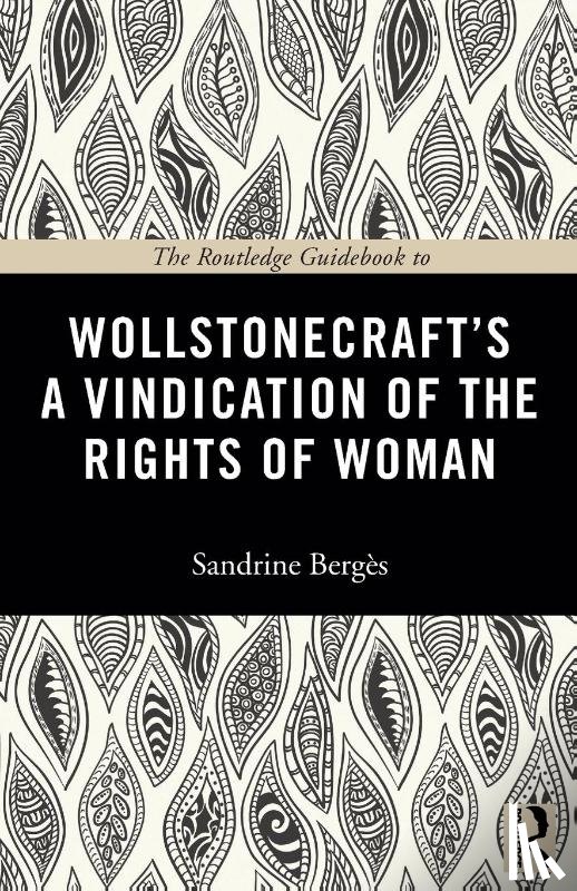 Berges, Sandrine (Bilkent University - The Routledge Guidebook to Wollstonecraft's A Vindication of the Rights of Woman