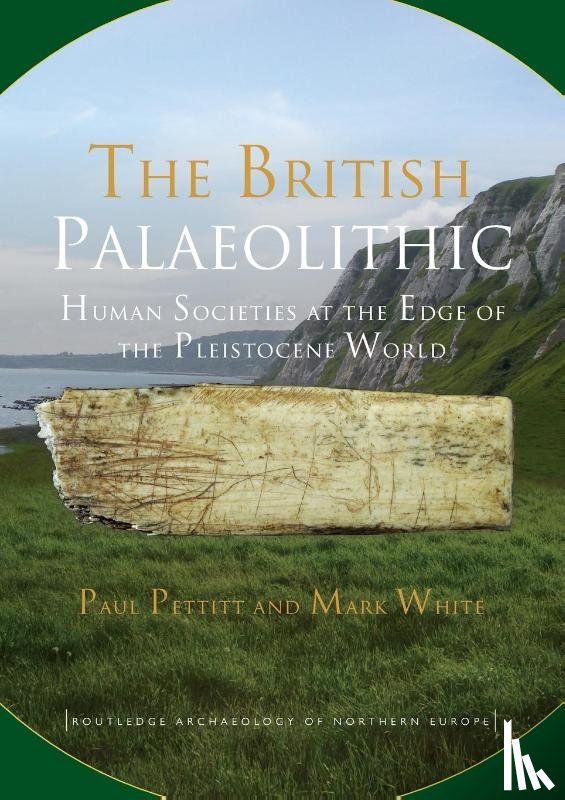 Pettitt, Paul, White, Mark - The British Palaeolithic
