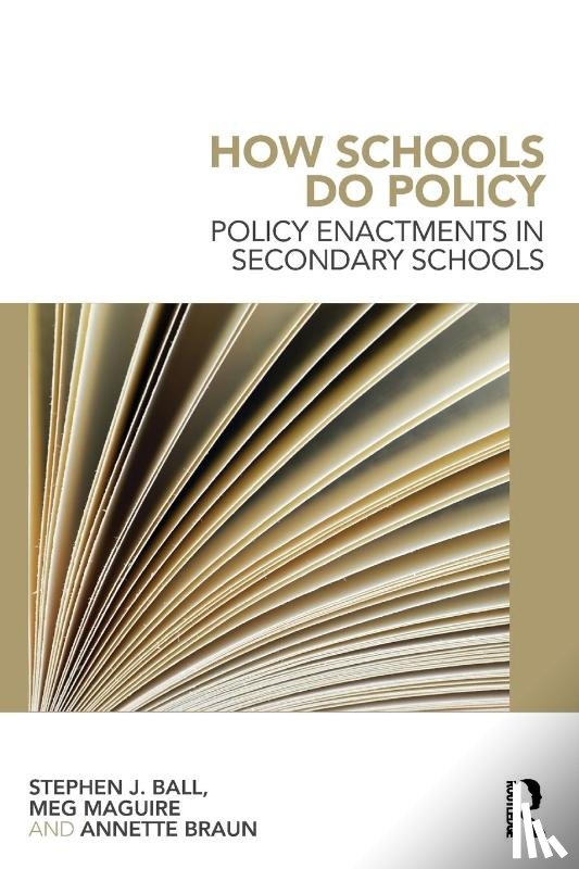 Ball, Stephen J, Maguire, Meg, Braun, Annette - How Schools Do Policy