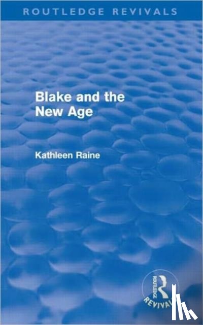 Raine, Kathleen - Blake and the New Age (Routledge Revivals)