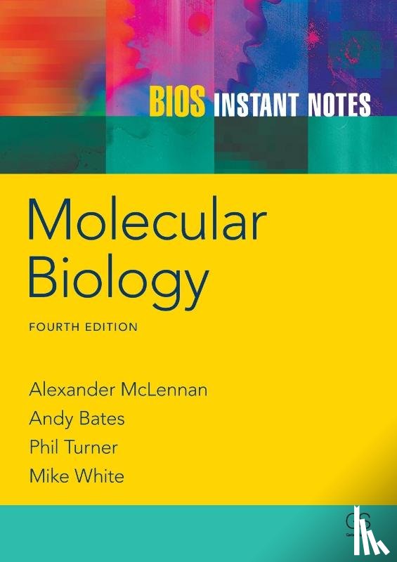 McLennan, Alexander (University of Liverpool, Bates, Andy (University of Liverpool, Turner, Phil (University of Liverpool, White, Michael (University of Liverpool - BIOS Instant Notes in Molecular Biology