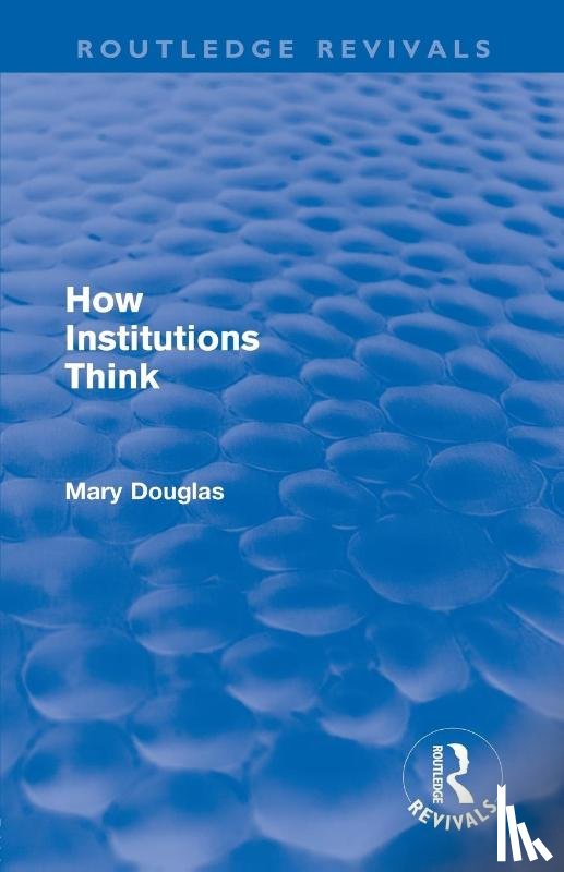 Douglas, Mary - How Institutions Think (Routledge Revivals)