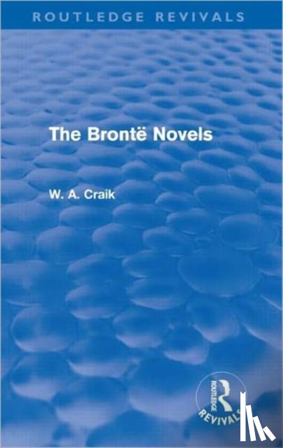 Craik, W. A. - The Bronte Novels (Routledge Revivals)