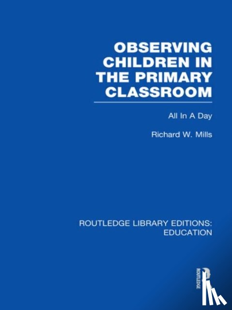 Mills, Richard - Observing Children in the Primary Classroom (RLE Edu O)