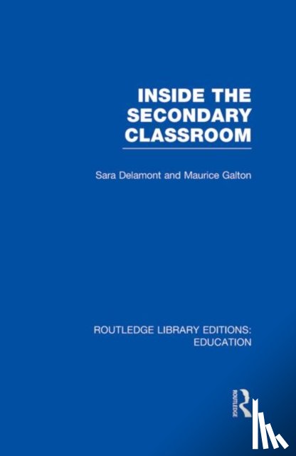Delamont, Sara (Cardiff University, Galton, Maurice (University of Cambridge - Inside the Secondary Classroom (RLE Edu O)