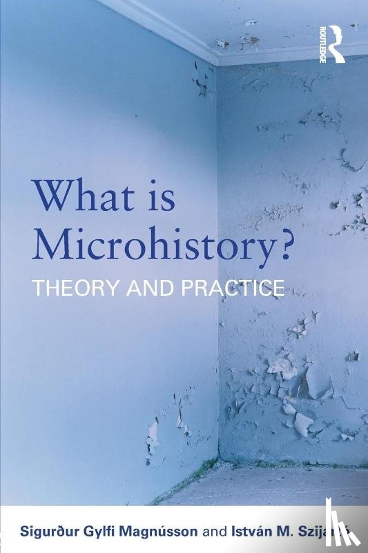 Magnusson, Sigurður Gylfi, Szijarto, Istvan M. (Lorand Eotvos University - What is Microhistory?