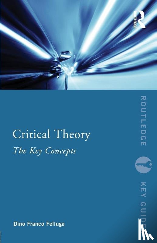 Felluga, Dino (Purdue University - Critical Theory: The Key Concepts