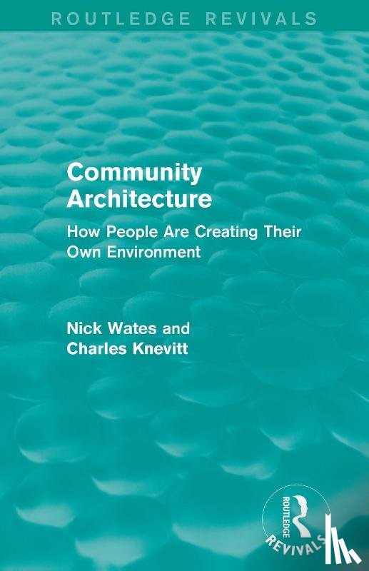 Wates, Nick (Nick Wates Associates, Knevitt, Charles - Community Architecture (Routledge Revivals)
