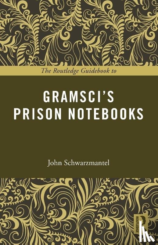 Schwarzmantel, John (University of Leeds - The Routledge Guidebook to Gramsci's Prison Notebooks