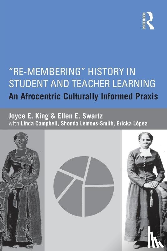 King, Joyce E. (Georgia State University, Swartz, Ellen E. (University of Rochester - Re-Membering History in Student and Teacher Learning