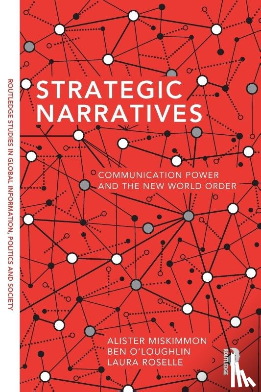 Miskimmon, Alister (Royal Holloway, O'Loughlin, Ben (Royal Holloway, Roselle, Laura (Elon University - Strategic Narratives