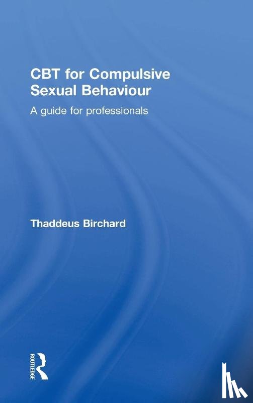 Birchard, Thaddeus (Founder of the Marylebone Centre for Psychological Therapies - CBT for Compulsive Sexual Behaviour