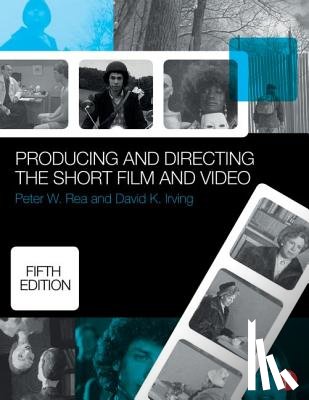 Irving, David K., Rea, Peter W. - Producing and Directing the Short Film and Video