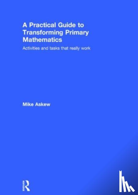 Askew, Mike (Monash University, Victoria, Australia) - A Practical Guide to Transforming Primary Mathematics