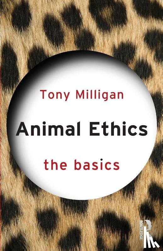 Miligan, Tony - Animal Ethics: The Basics