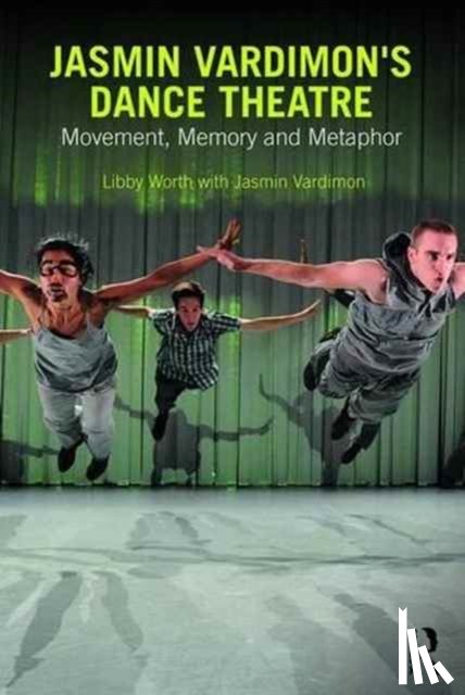 Worth, Libby (Royal Holloway, Vardimon, Jasmin - Jasmin Vardimon's Dance Theatre