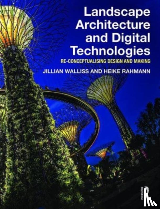 Walliss, Jillian (Melbourne University), Rahmann, Heike (RMIT University) - Landscape Architecture and Digital Technologies