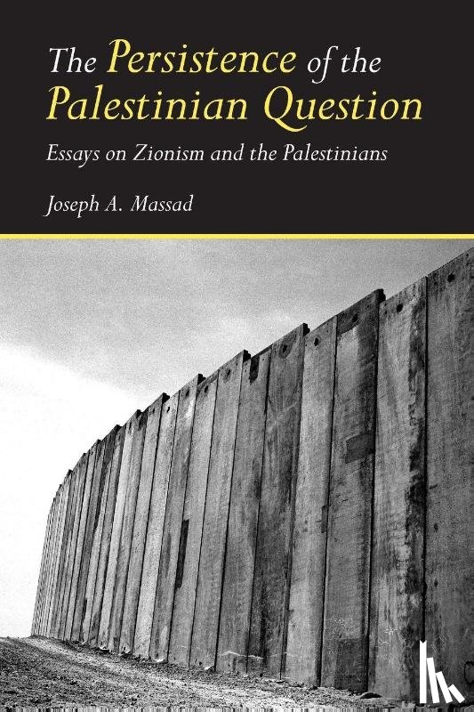 Massad, Joseph (Columbia University - The Persistence of the Palestinian Question