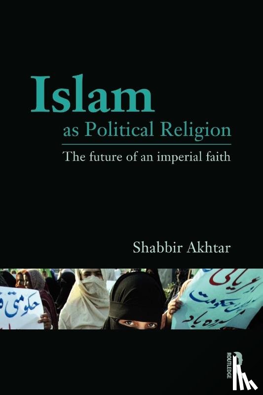 Akhtar, Shabbir (Independent scholar - Islam as Political Religion