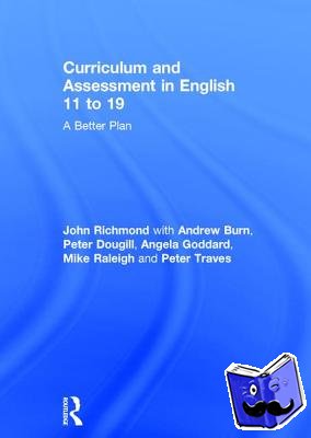 Richmond, John, Burn, Andrew (UCL Institute of Education, UK), Dougill, Peter (University of Sussex, UK), Goddard, Angela - Curriculum and Assessment in English 11 to 19