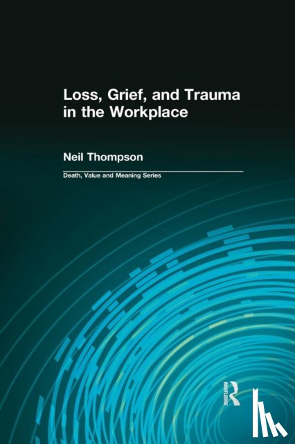 Thompson, Neil, Lund, Dale - Loss, Grief, and Trauma in the Workplace