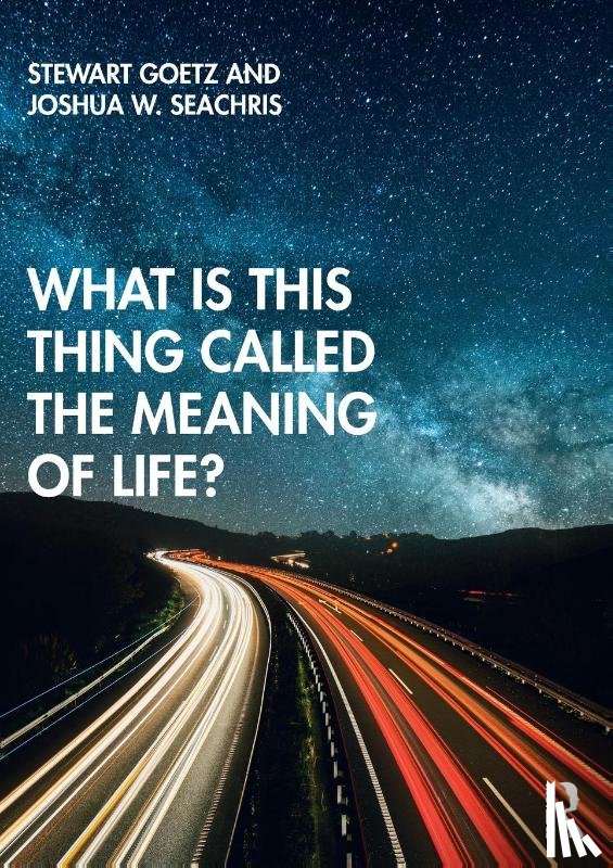 Goetz, Stewart (Ursinus College, Seachris, Joshua W. (University of Notre Dame - What is this thing called The Meaning of Life?