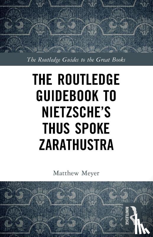 Meyer, Matthew (University of Scranton) - The Routledge Guidebook to Nietzsche’s Thus Spoke Zarathustra