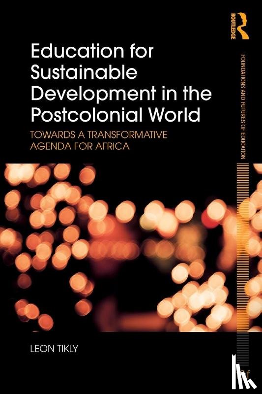 Tikly, Leon (University of Bristol - Education for Sustainable Development in the Postcolonial World