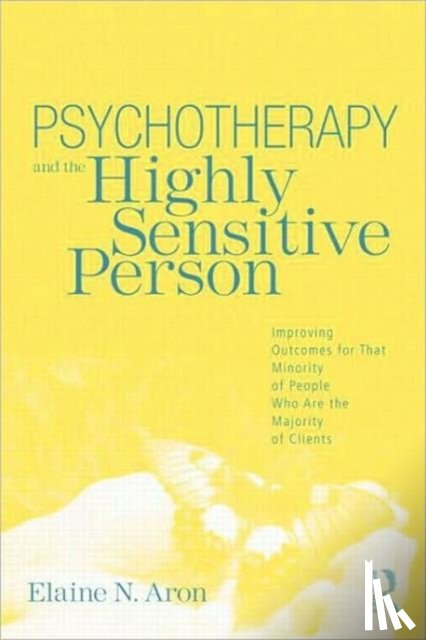 Aron, Elaine N. (in private practice - Psychotherapy and the Highly Sensitive Person