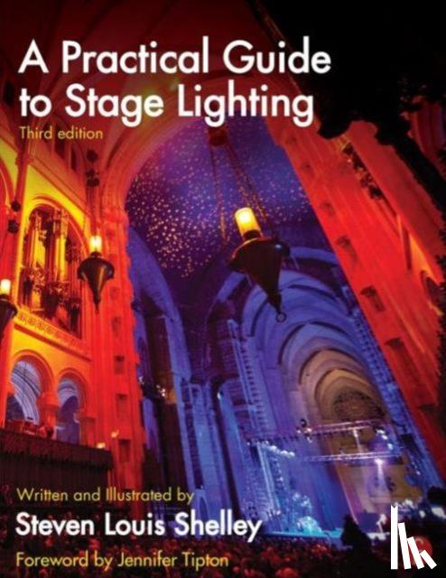 Shelley, Steven Louis (Lighting Designer; Production Manager; and Stage Manager, New York, NY, USA) - A Practical Guide to Stage Lighting