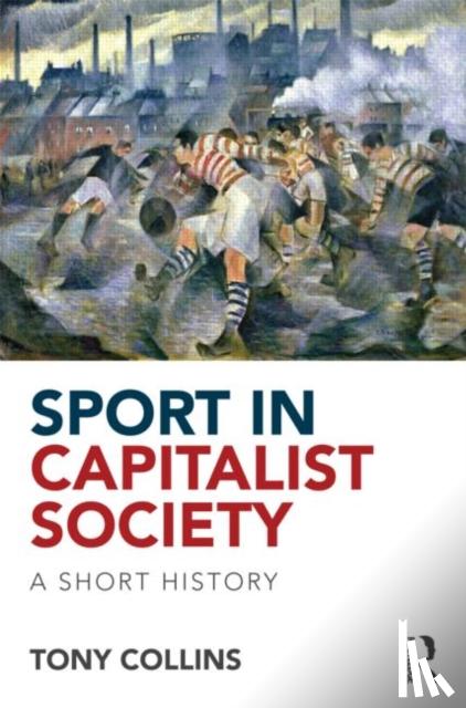 Collins, Tony - Sport in Capitalist Society