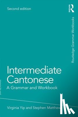 Yip, Virginia (The Chinese University of Hong Kong.), Matthews, Stephen (The University of Hong Kong.) - Intermediate Cantonese