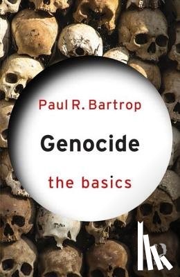 Bartrop, Paul (Florida Gulf Coast University - Genocide: The Basics