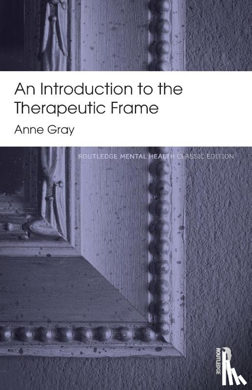Gray, Anne (in Private practice - An Introduction to the Therapeutic Frame