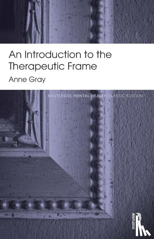 Gray, Anne (in Private practice, UK.) - An Introduction to the Therapeutic Frame