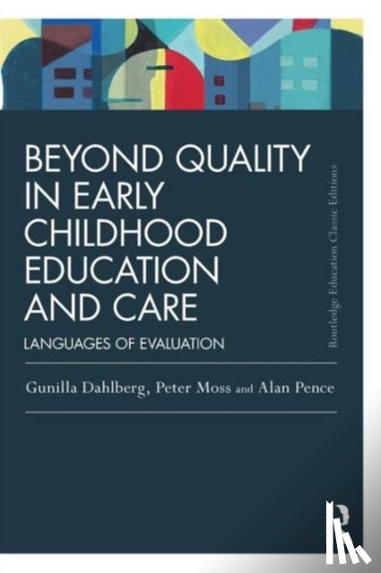 Dahlberg, Gunilla, Moss, Peter (Institute of Education, University College London, UK), Pence, Alan (University of Victoria, Canada.) - Beyond Quality in Early Childhood Education and Care