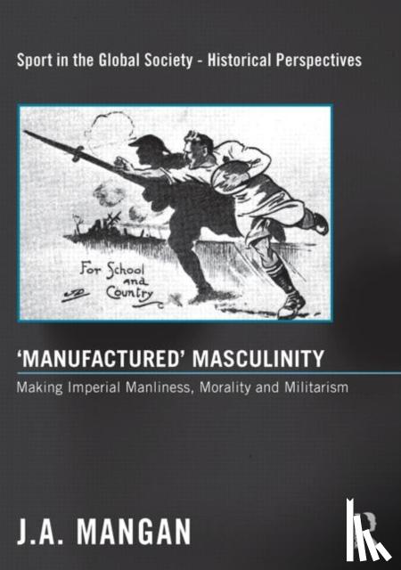 Mangan, J. A. (University of Strathclyde, UK) - ‘Manufactured’ Masculinity