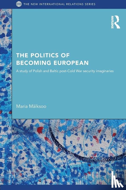 Malksoo, Maria - The Politics of Becoming European