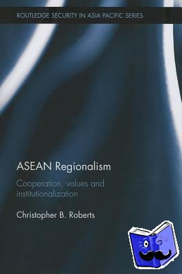Roberts, Christopher B. - ASEAN Regionalism