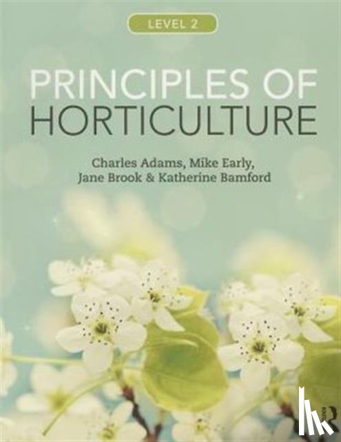 Adams, Charles (Chartered Institute of Horticulture, Early, Mike (former lecturer at Oaklands College, Brook, Jane (Lecturer in Plant Science at Middlesex University, Bamford, Katherine (former lecturer at Oaklands College - Principles of Horticulture: Level 2
