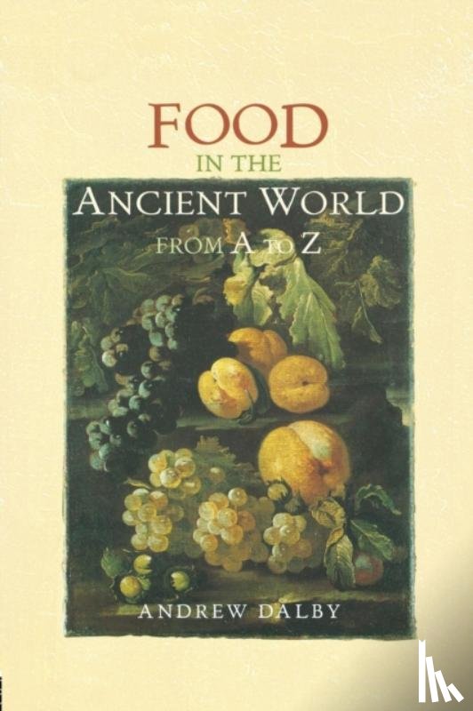 Dalby, Andrew - Food in the Ancient World from A to Z