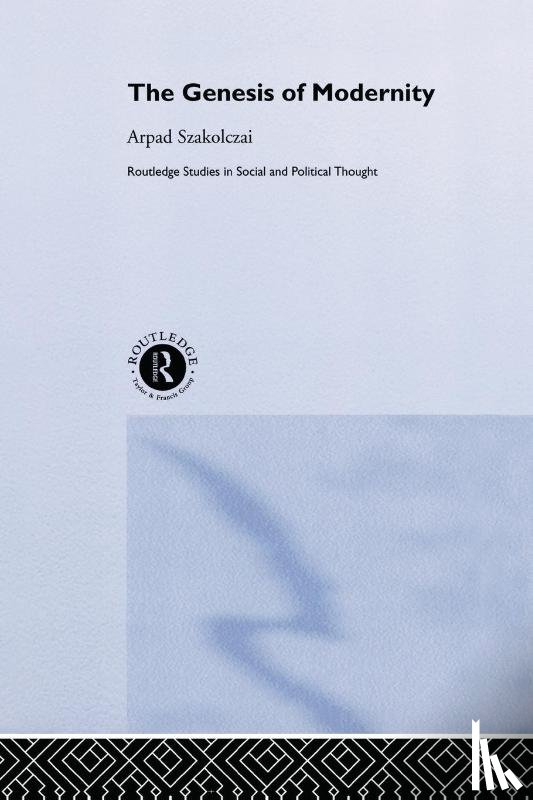 Szakolczai, Arpad - The Genesis of Modernity