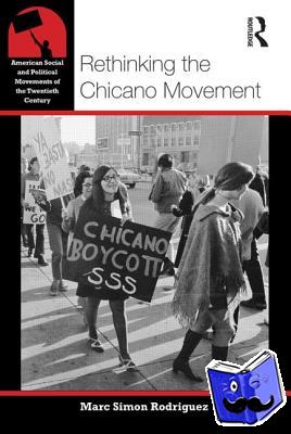 Rodriguez, Marc Simon (Portland State University, USA) - Rethinking the Chicano Movement