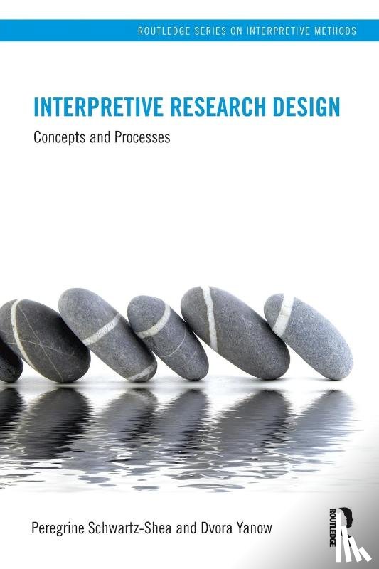 Schwartz-Shea, Peregrine (University of Utah, Yanow, Dvora (University of Amsterdam and Wageningen University - Interpretive Research Design
