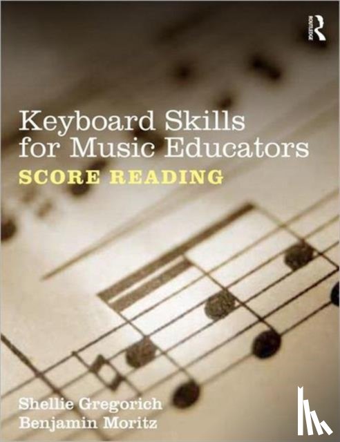 Gregorich, Shellie (Mansfield University, Moritz, Benjamin (Metropolitan State College of Denver - Keyboard Skills for Music Educators: Score Reading